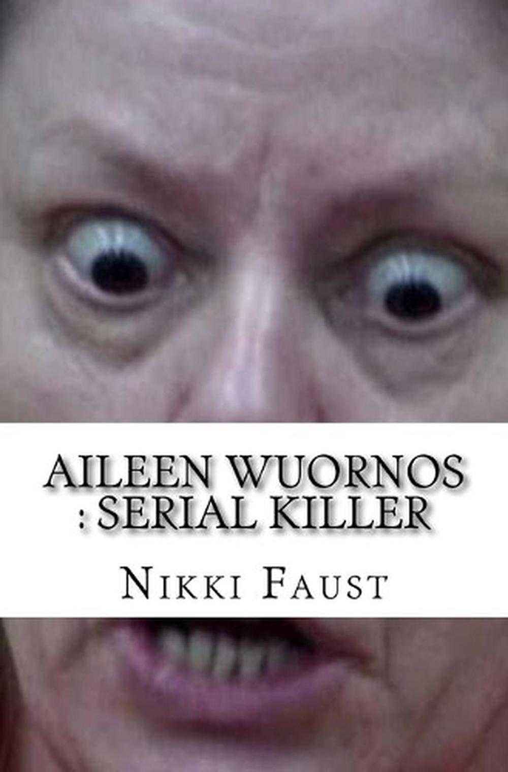 Details About Aileen Wuornos Serial Killer By Nikki Faust English Paperback Book Free Shipp
