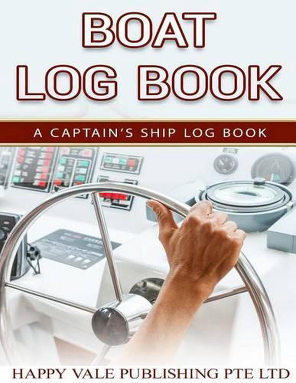 Boat Log Book A Captain's Ship Log Book by Happy Vale Publishing Pte