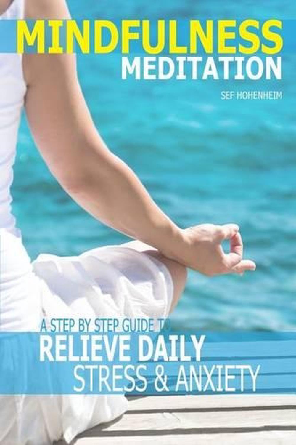 Mindfulness Meditation: A Step by Step Guide to Relieve Daily Stress ...