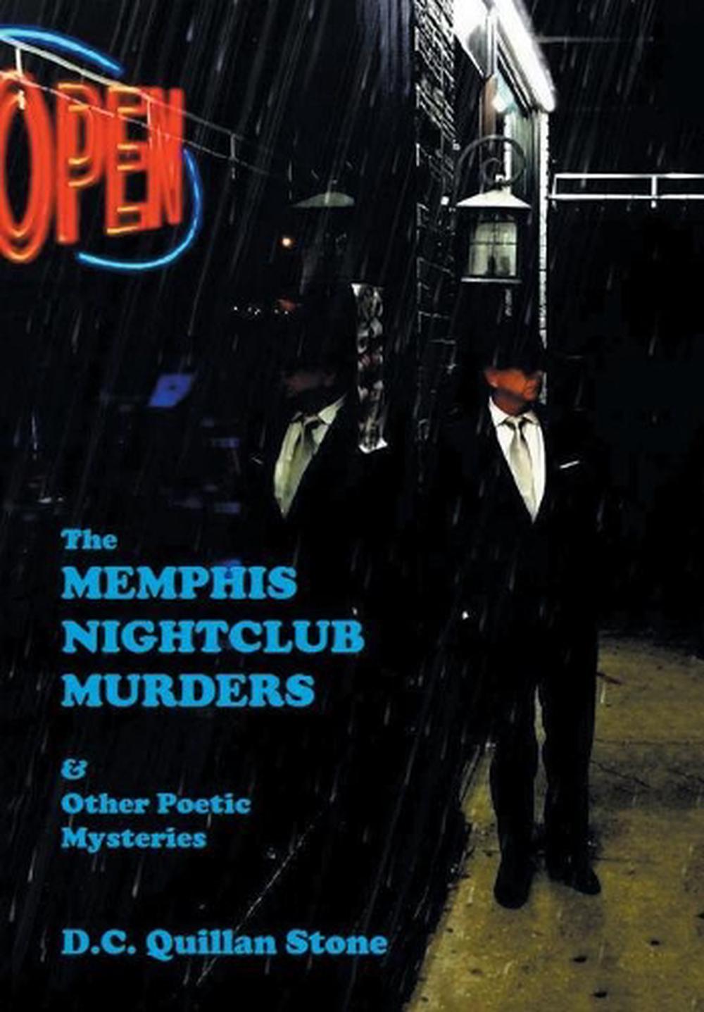 The Memphis Nightclub Murders And Other Poetic Mysteries By D C Quillan