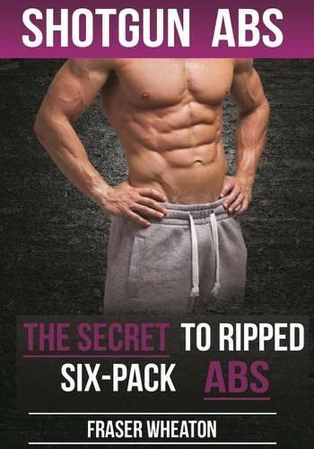 Shotgun Abs The Secret To Ripped Six Pack Abs By Fraser Wheaton English Paper Ebay