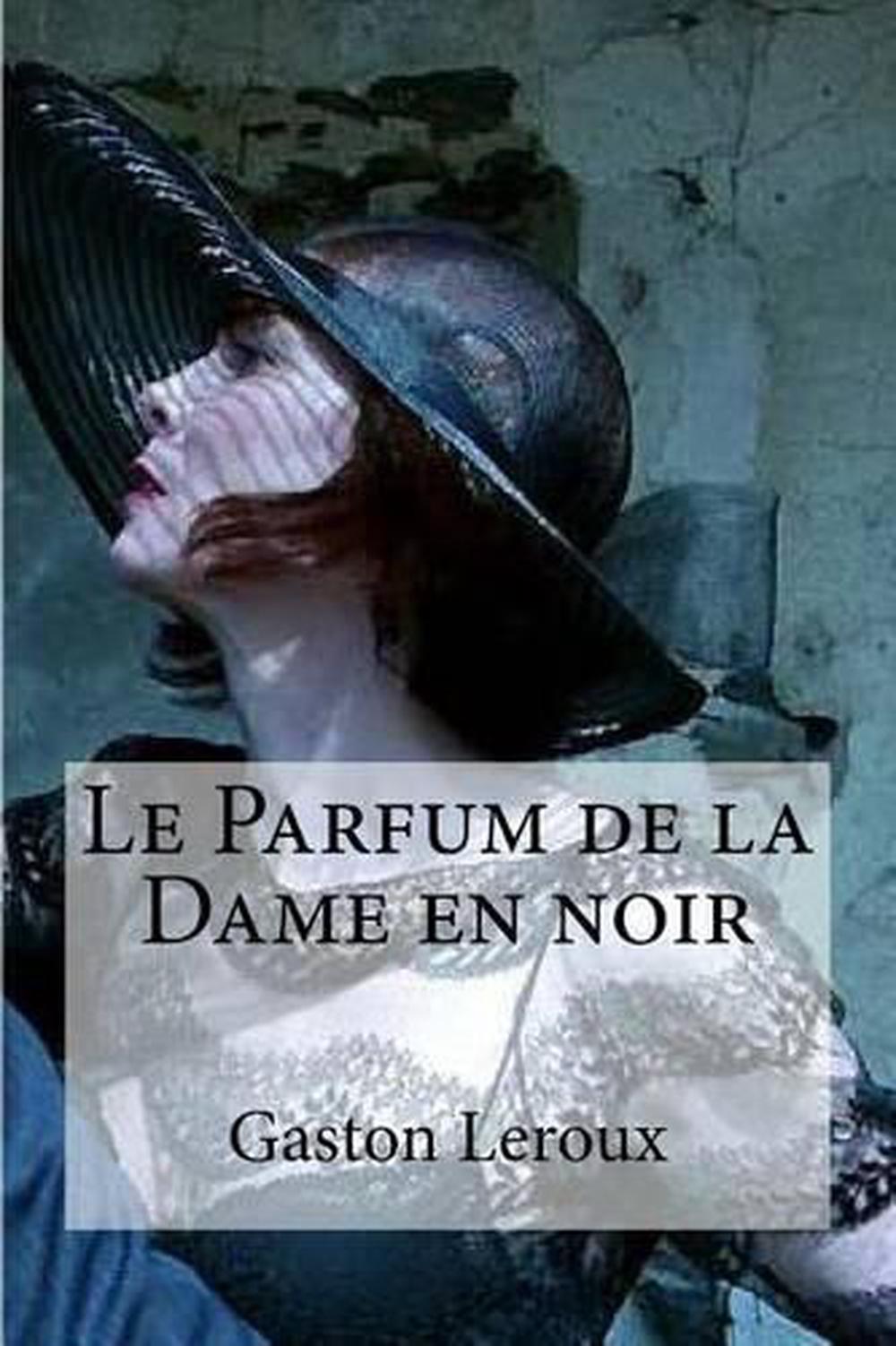 Le Parfum De La Dame En Noir Livre Le Parfum de La Dame En Noir by Gaston LeRoux (French) Paperback Book