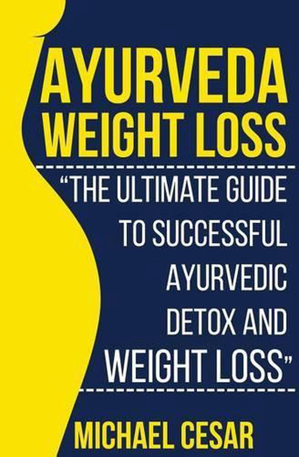 Ayurveda Weight Loss The Ultimate Guide to Successful Ayurvedic Detox