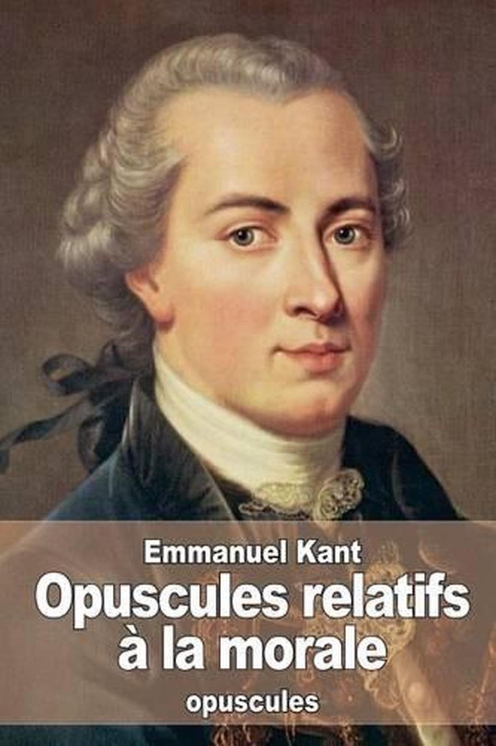 Opuscules Relatifs a la Morale by Emmanuel Kant (French) Paperback Book Free Shi 9781533196262 ...