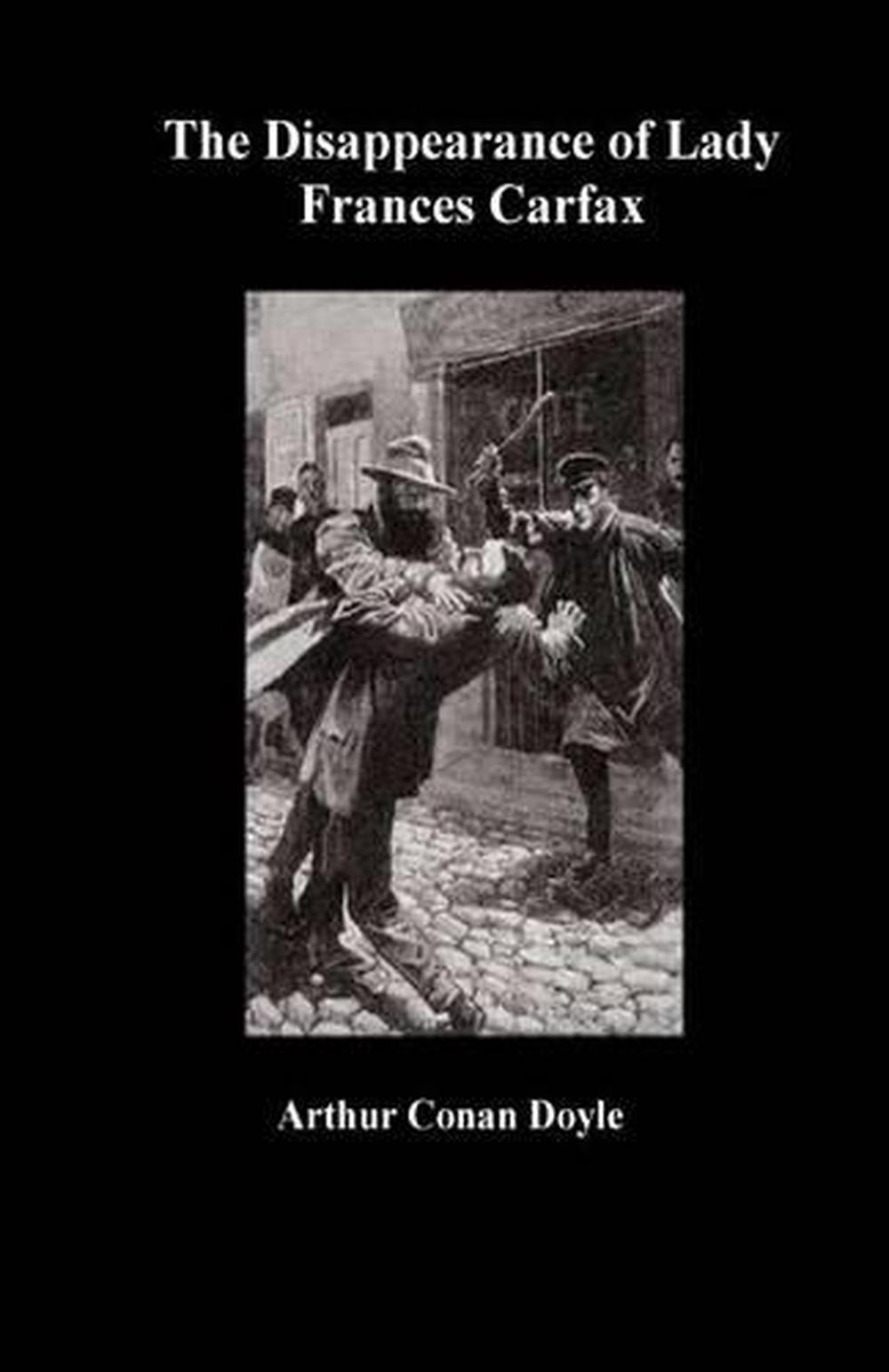 The Disappearance of Lady Frances Carfax by Arthur Conan Doyle (English) Paperba 9781533259134 The Disappearance of Lady Frances Carfax by Arthur Conan Doyle (English) Paperba 9781533259134