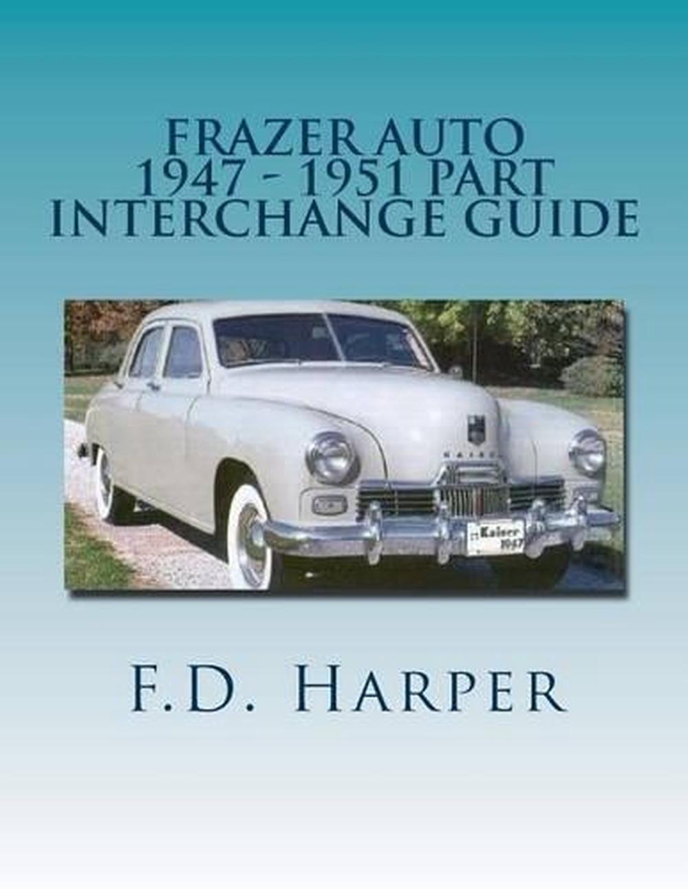 Frazer Auto 1947 1951 Part Interchange Guide by F.D