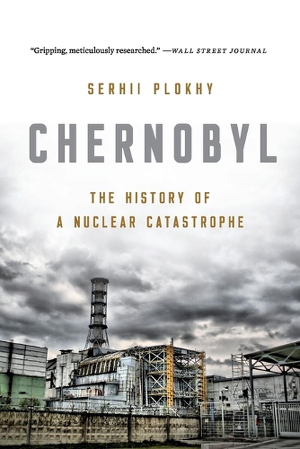 Chernobyl: The History Of A Nuclear Catastrophe By Serhii Plokhy ...