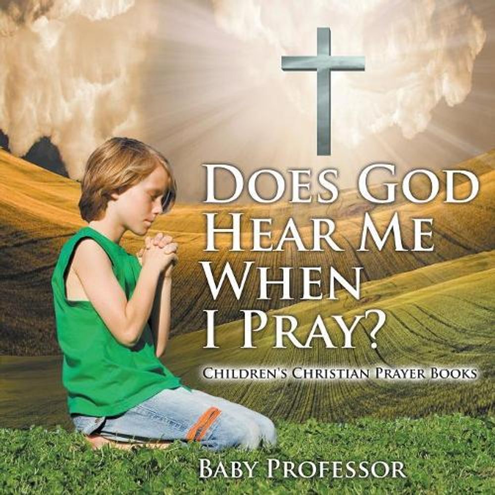 Does God Hear Me When I Pray? Children's Christian Prayer Books by