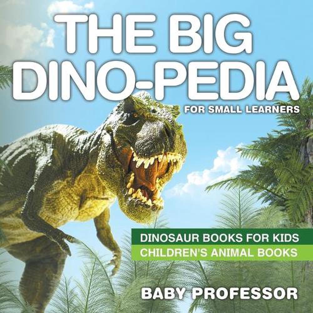 The Big Dinopedia for Small Learners Dinosaur Books for