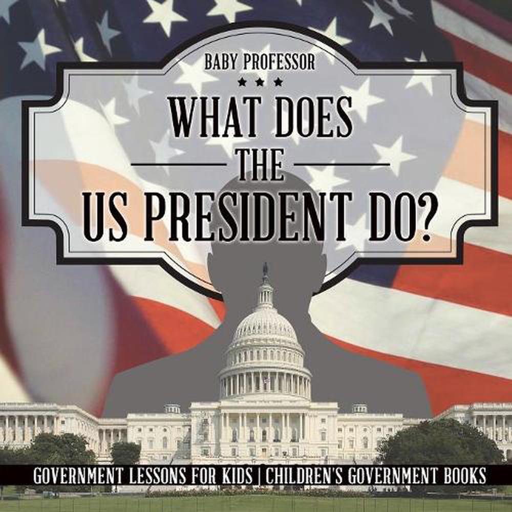 what-does-the-us-president-do-government-lessons-for-kids-children-s