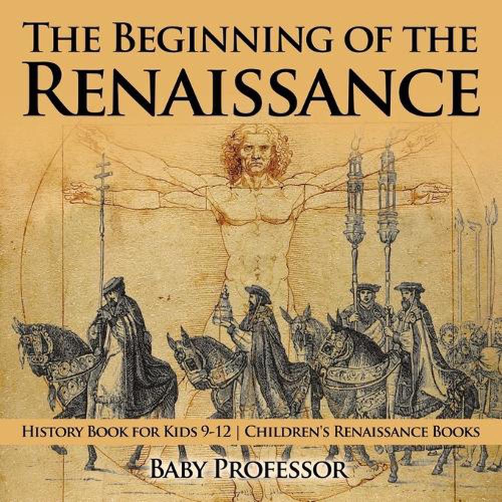 The Beginning of the Renaissance History Book for Kids 912