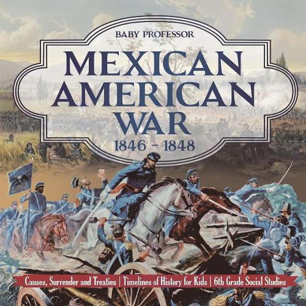 mexican-american-war-1846-1848-causes-surrender-and-treaties