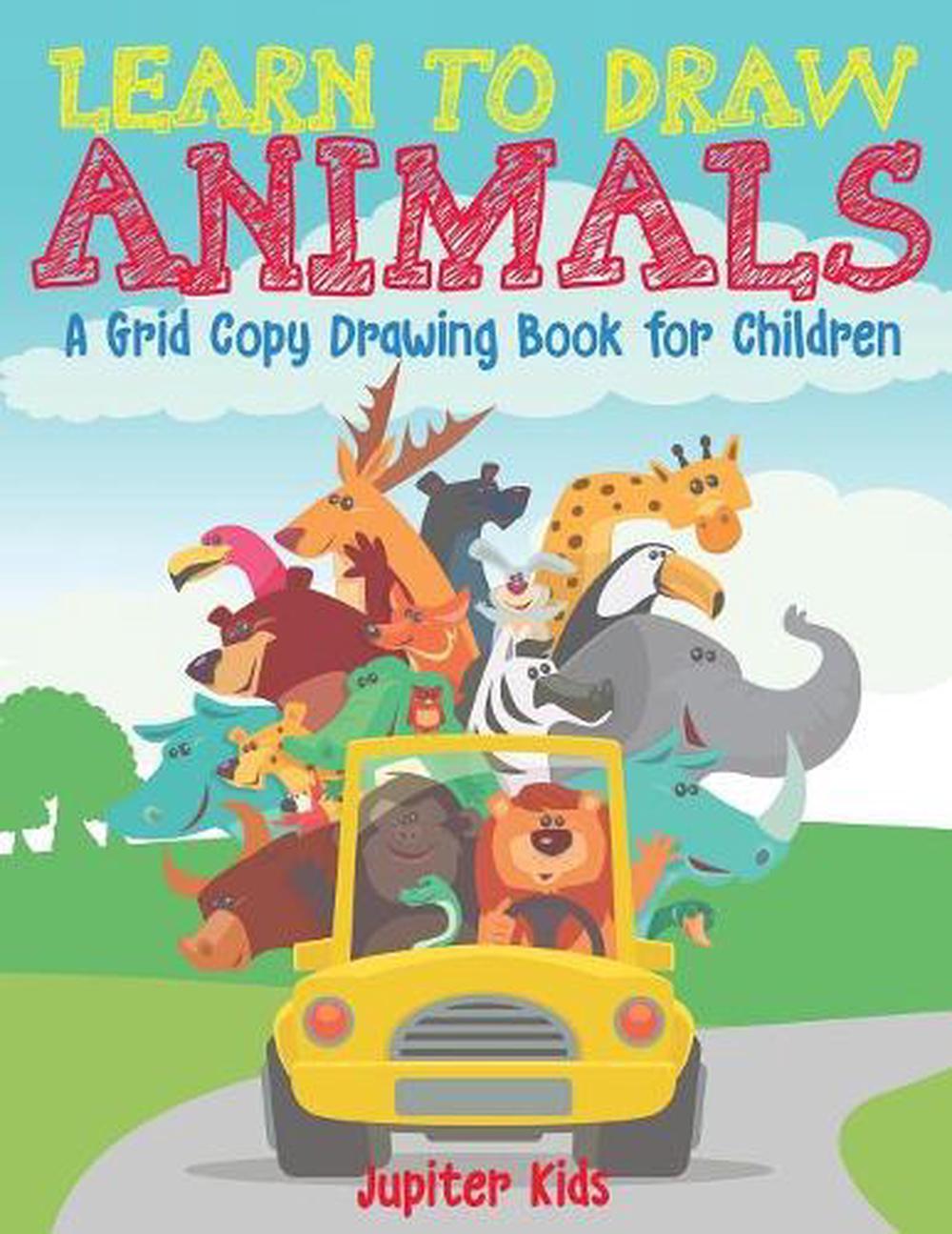 Learn to Draw Animals - a Grid Copy Drawing Book for Children by Jupiter Kids (E 9781541934269 ...