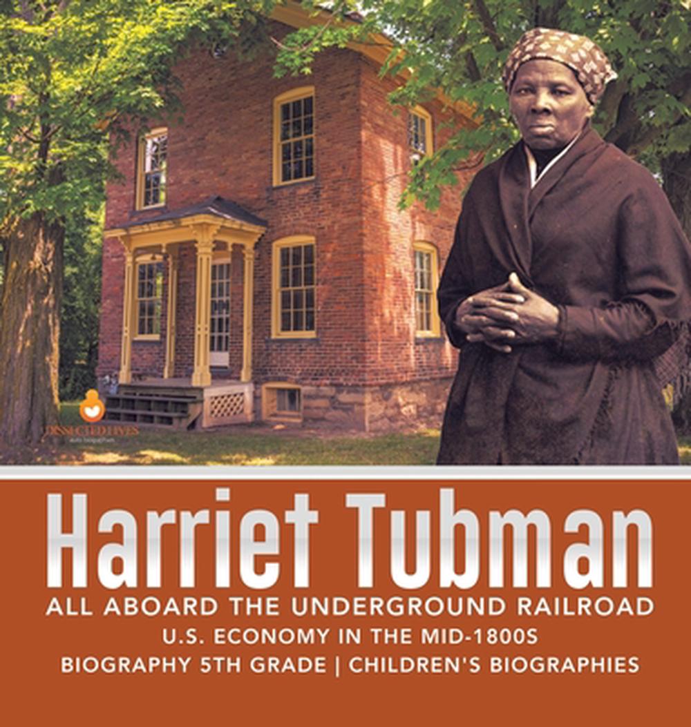 Harriet Tubman All Aboard The Underground Railroad Us Economy In