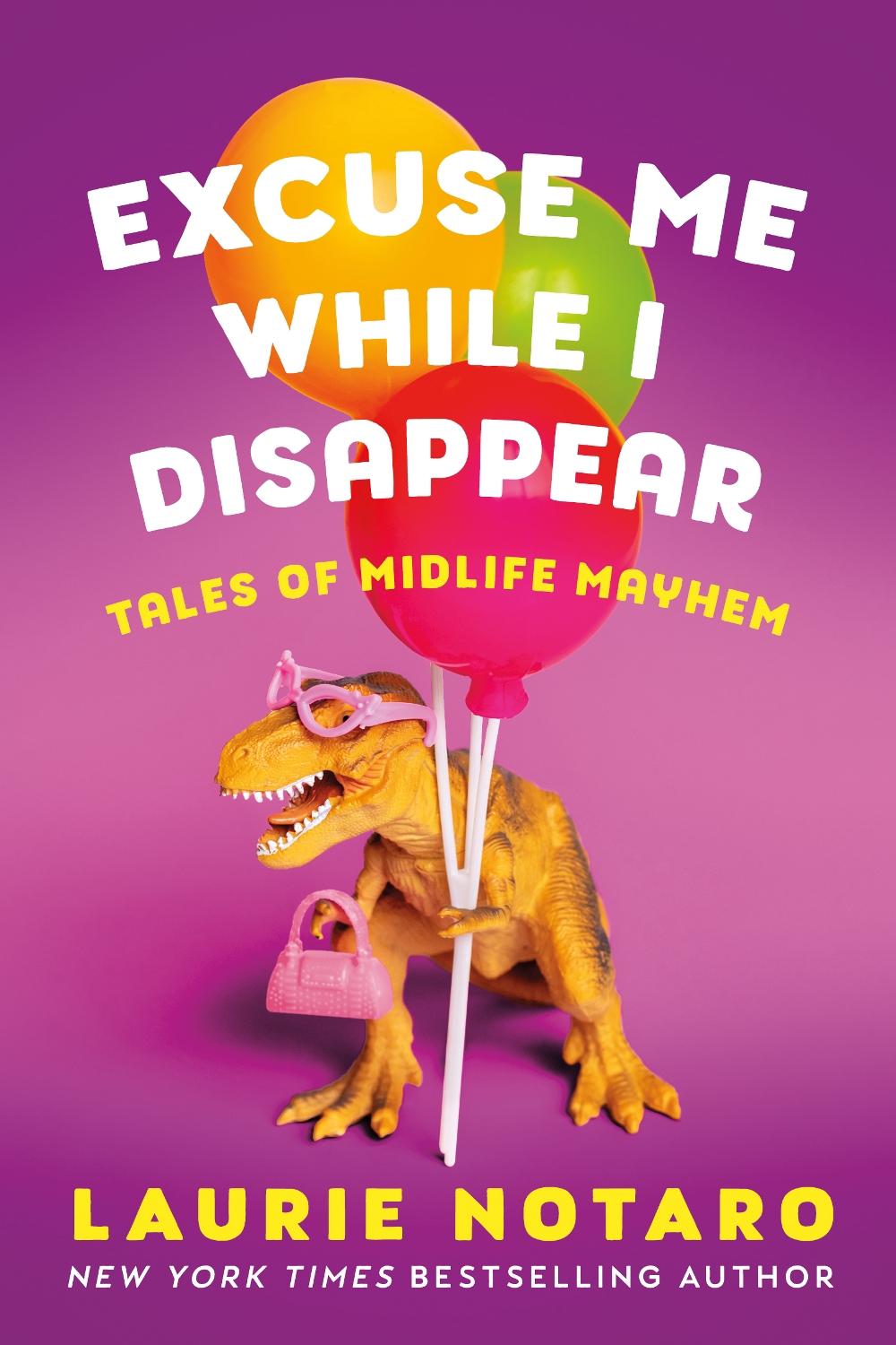Excuse Me While I Disappear: Tales of Midlife Mayhem by Laurie Notaro (English)