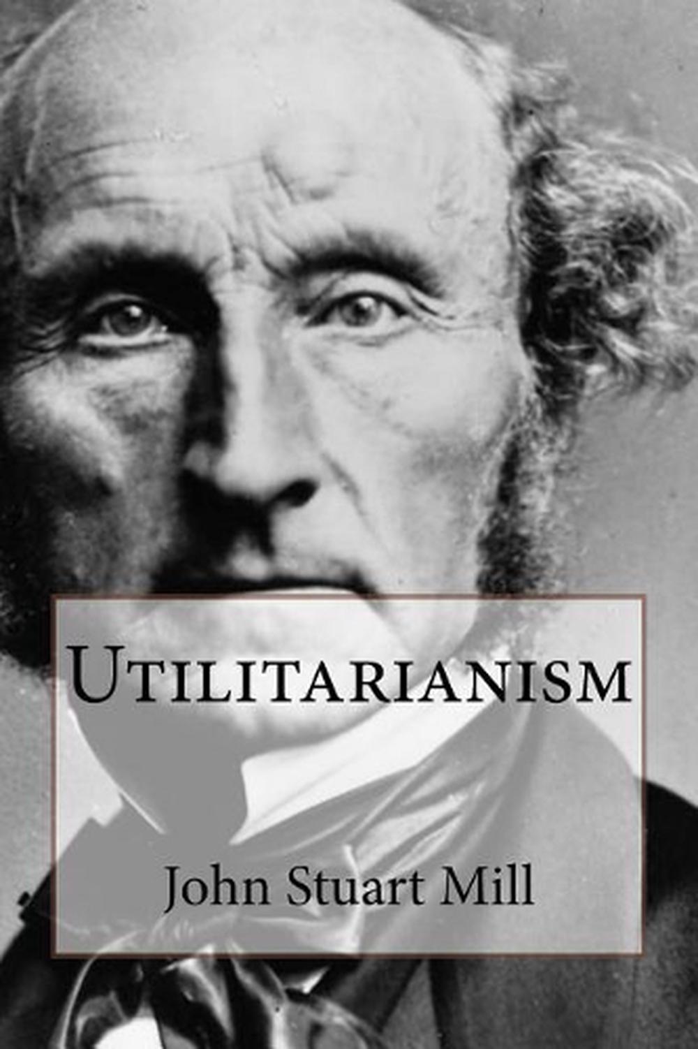 Utilitarianism John Stuart Mill