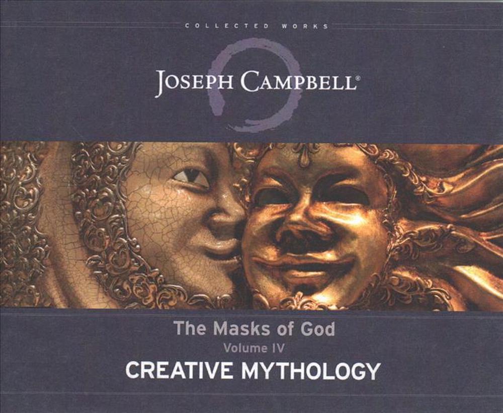 Creative Mythology The Masks of God, Volume IV by Joseph Campbell
