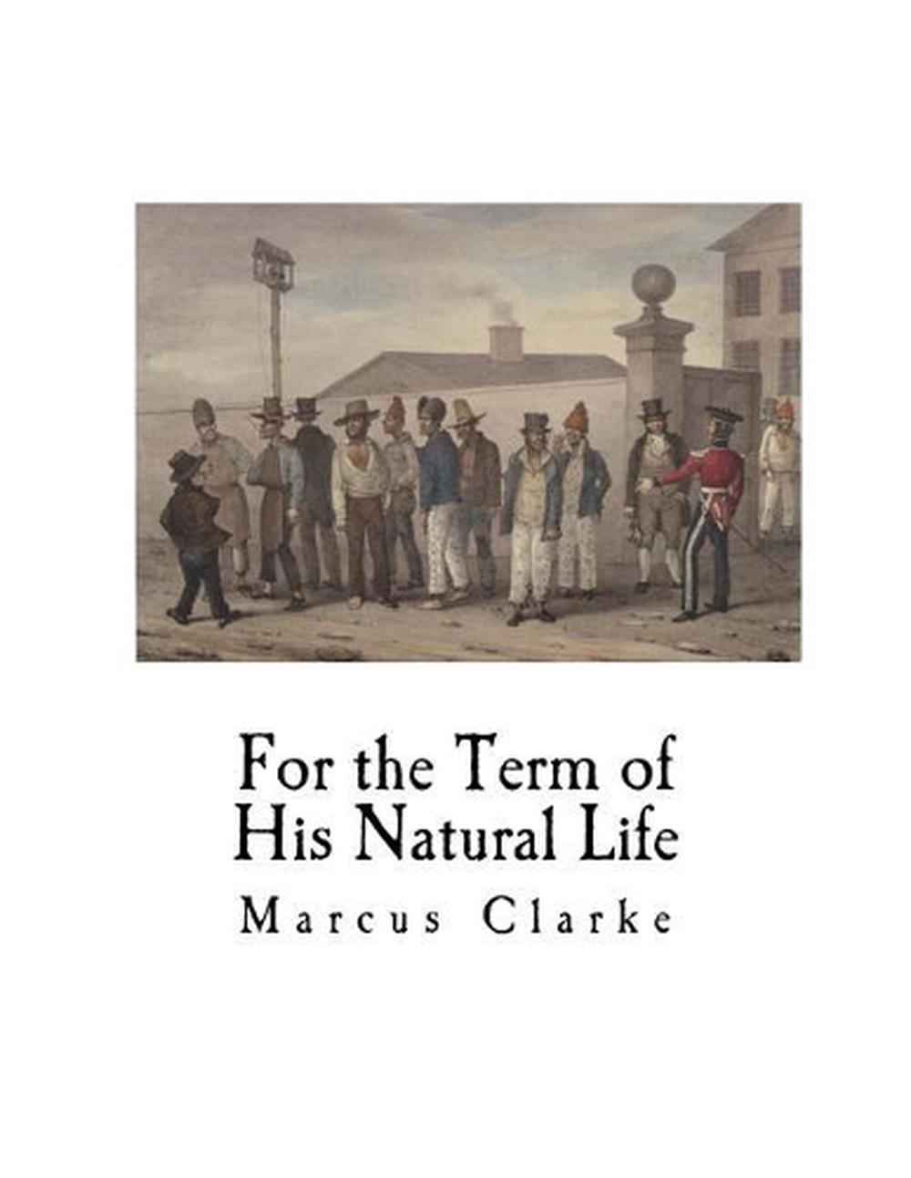 for the term of his natural life by marcus clarke