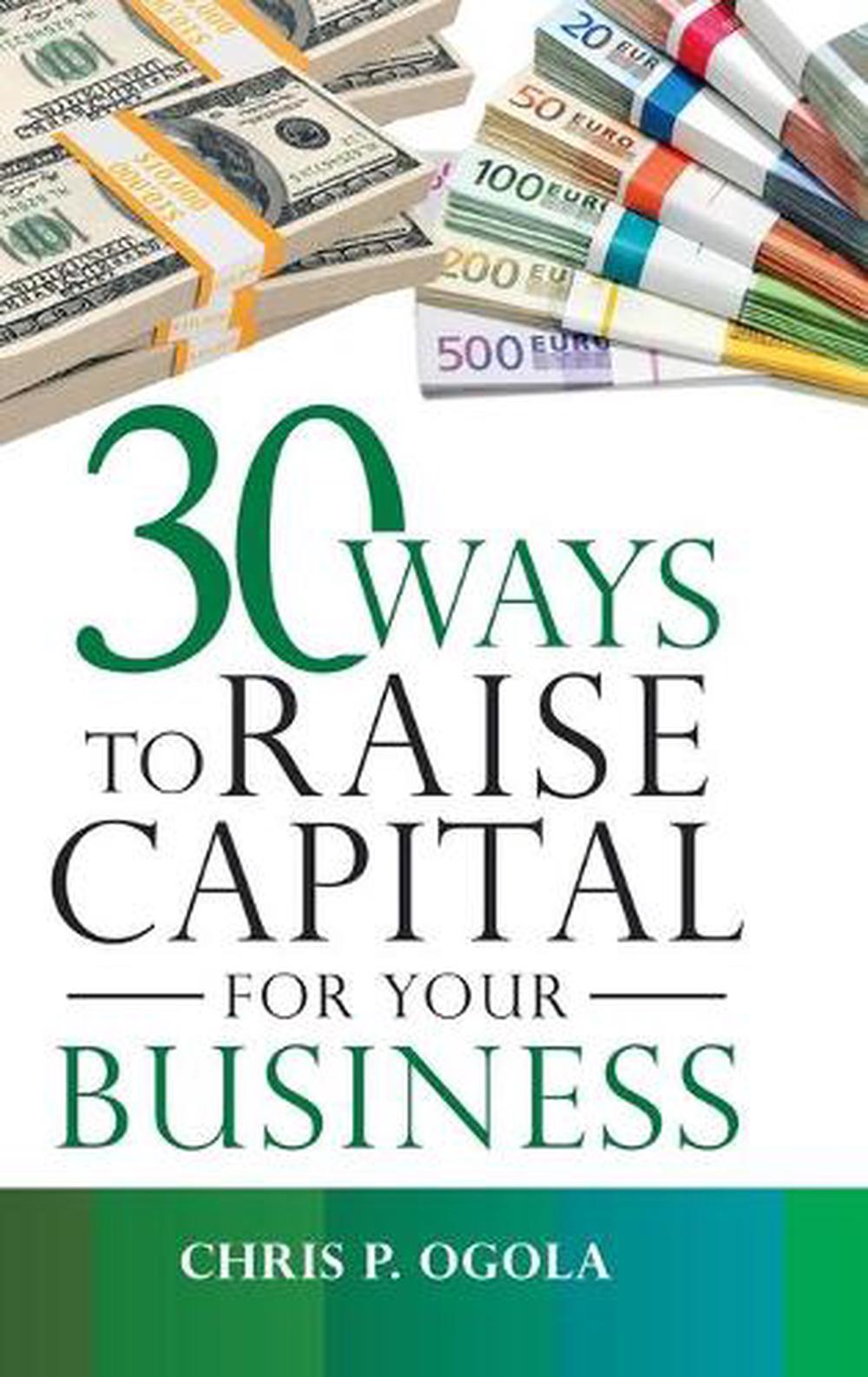 30 Ways To Raise Capital For Your Business By Chris P. Ogola Hardcover ...