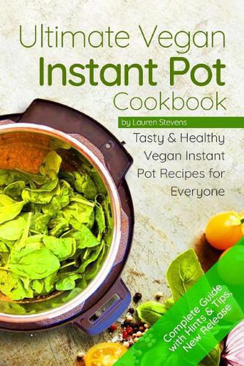 The Ultimate Vegan Instant Pot Cookbook Tasty & Healthy Vegan Instant