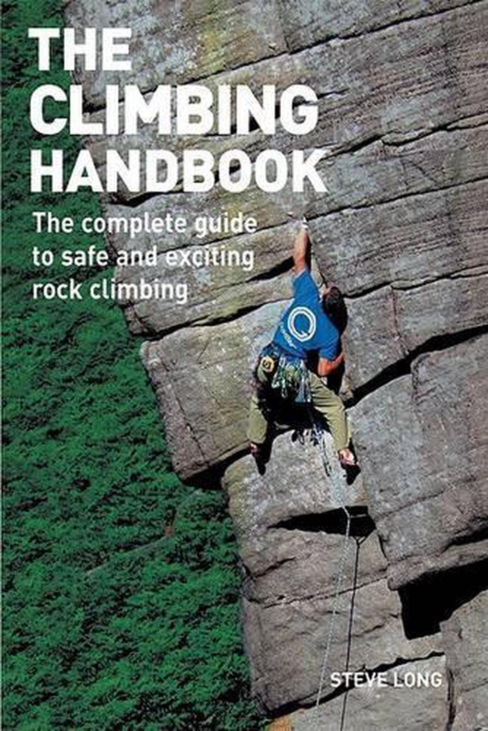 The Climbing Handbook The Complete Guide to Safe and Exciting Rock