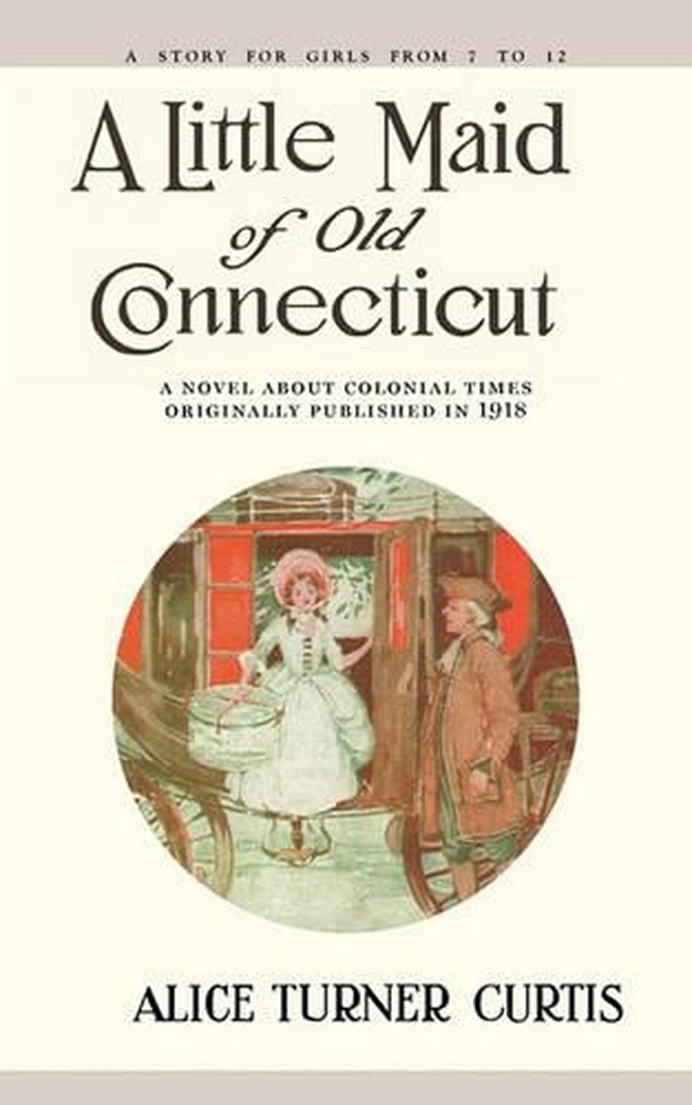 Little Maid of Old Connecticut by Alice Turner Curtis (English