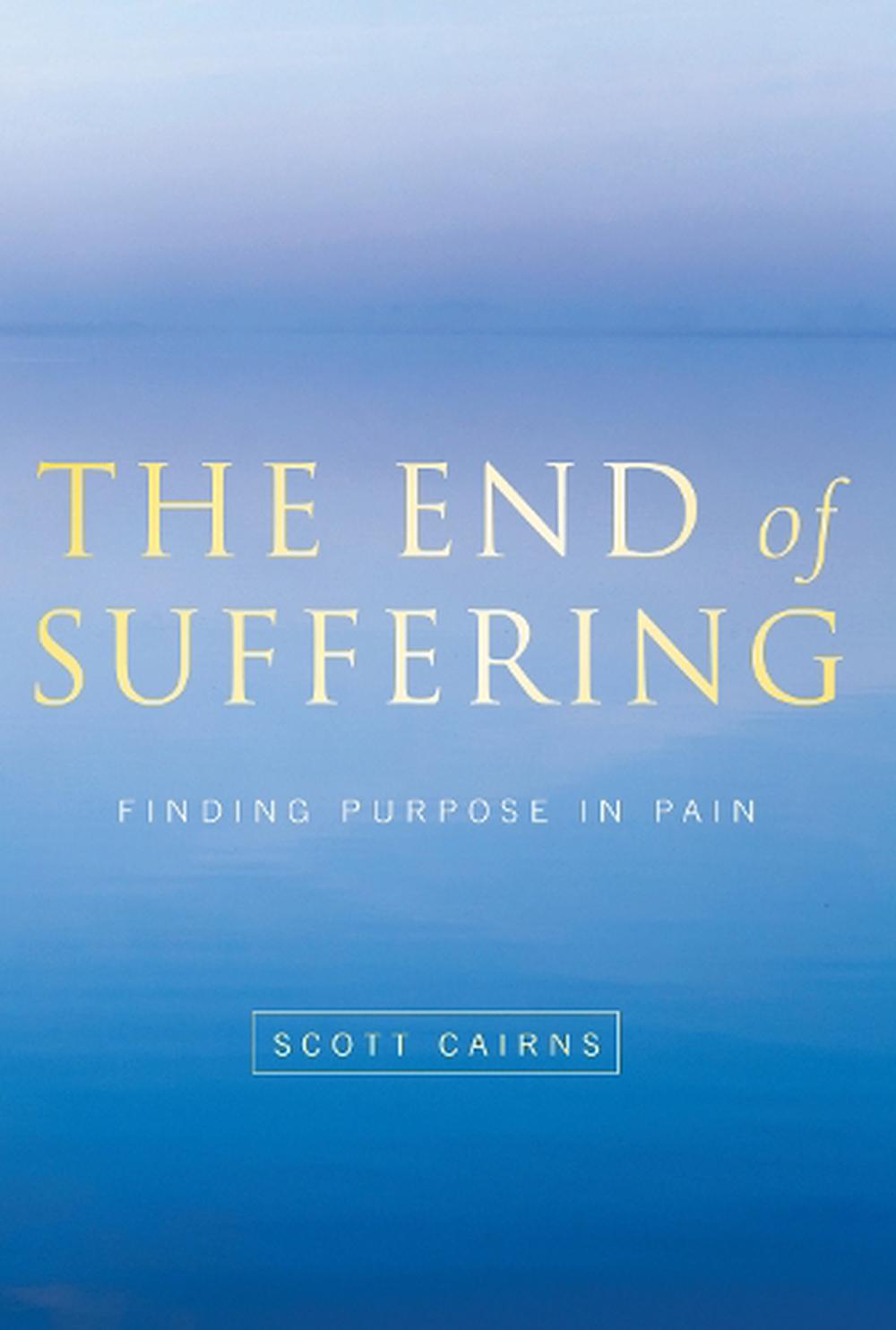 the-end-of-suffering-finding-purpose-in-pain-by-scott-cairns-english