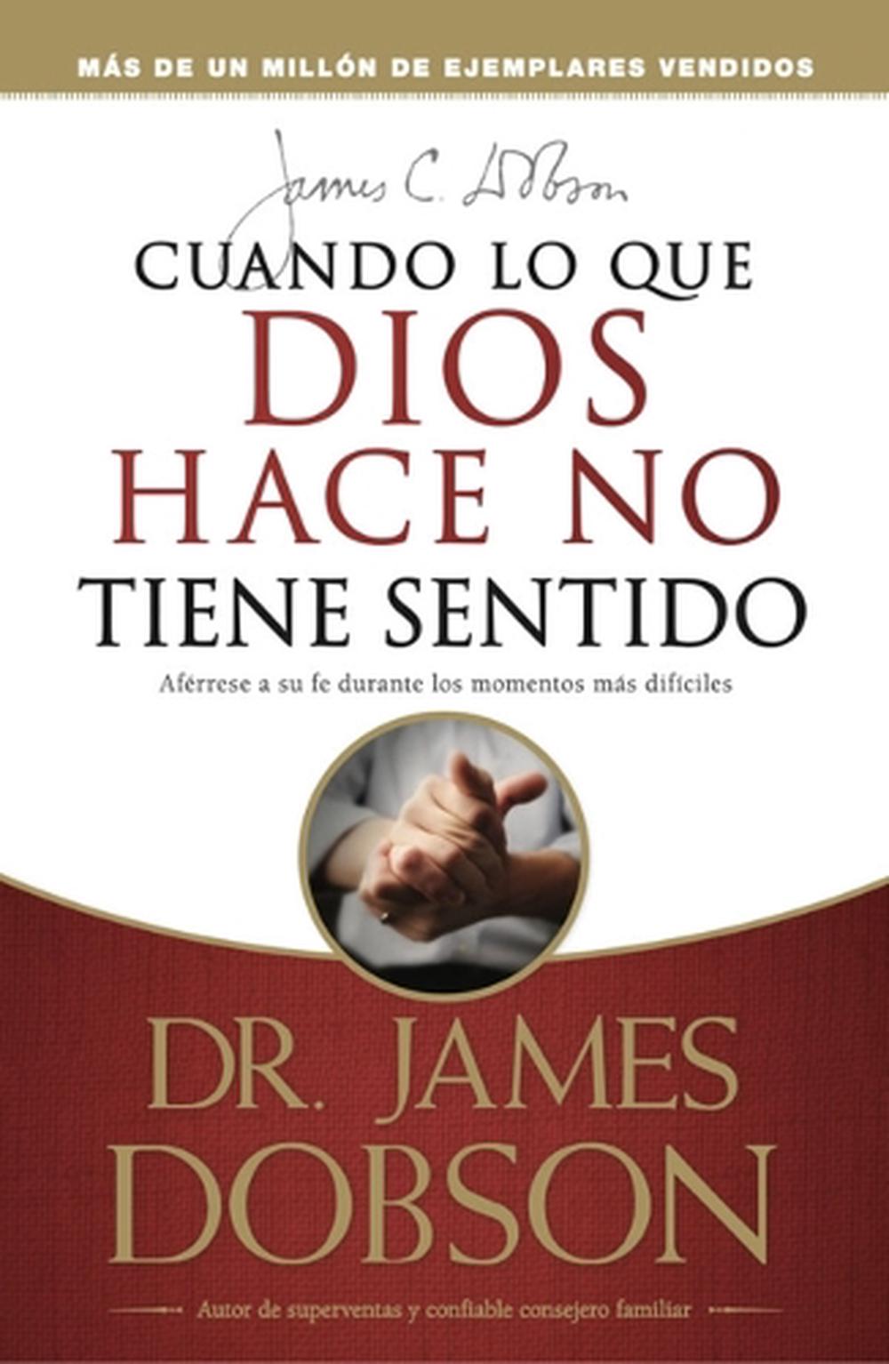 Cuando lo que Dios hace no tiene sentido by James Dobson