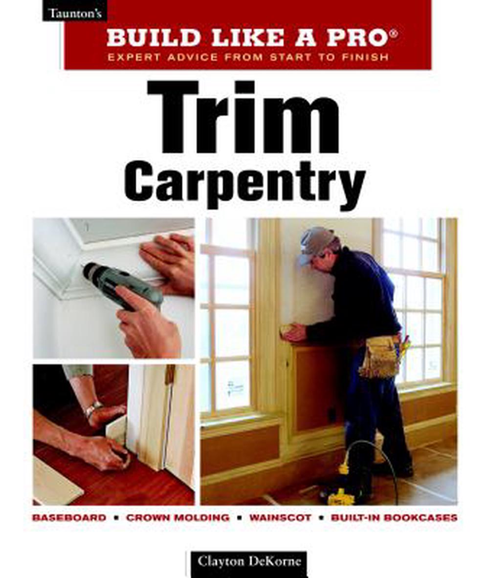 Trim Carpentry by Clayton DeKorne (English) Paperback Book Free ...