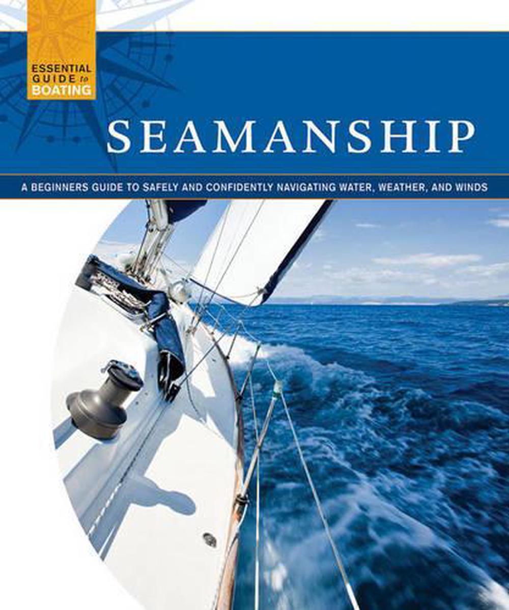 Seamanship: A Beginner's Guide to Safely and Confidently Navigate Water 