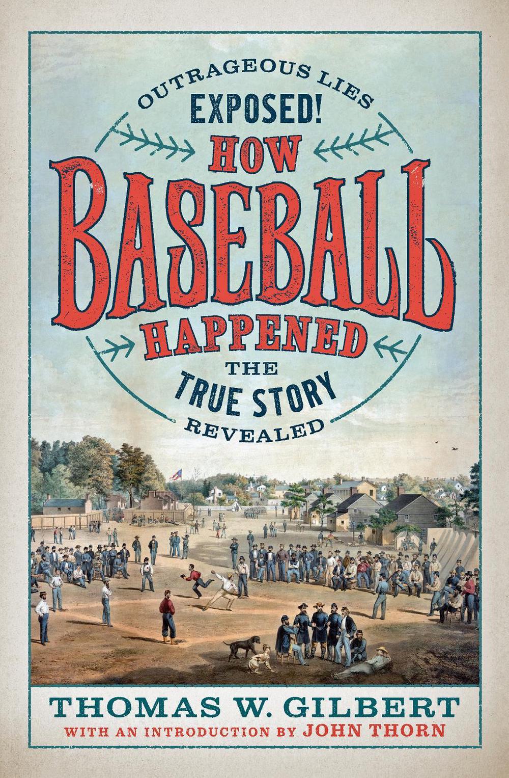 How Baseball Happened The Real Origins of America's First Sport by Thomas W. Gi 9781567926774