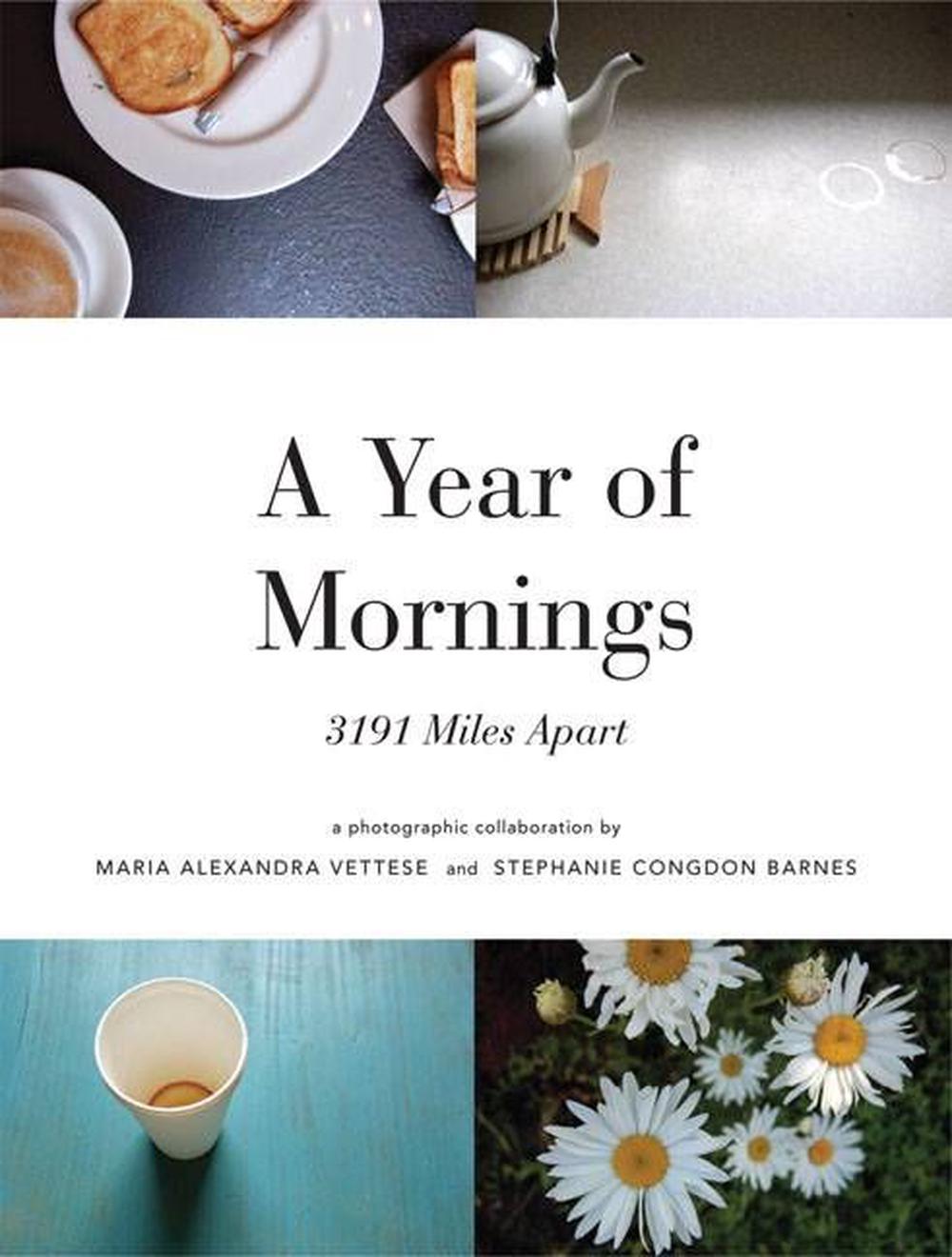 A Year of Mornings 3191 Miles Apart by Stephanie Congdon Barnes