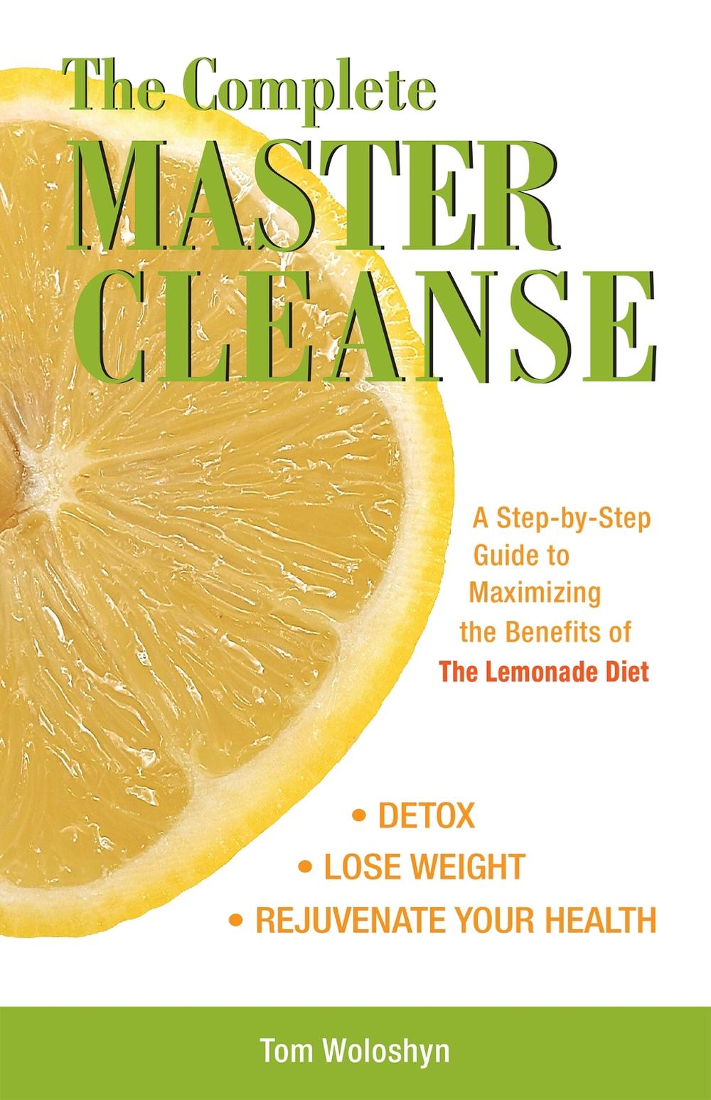 The Complete Master Cleanse A StepByStep Guide to Maximizing the