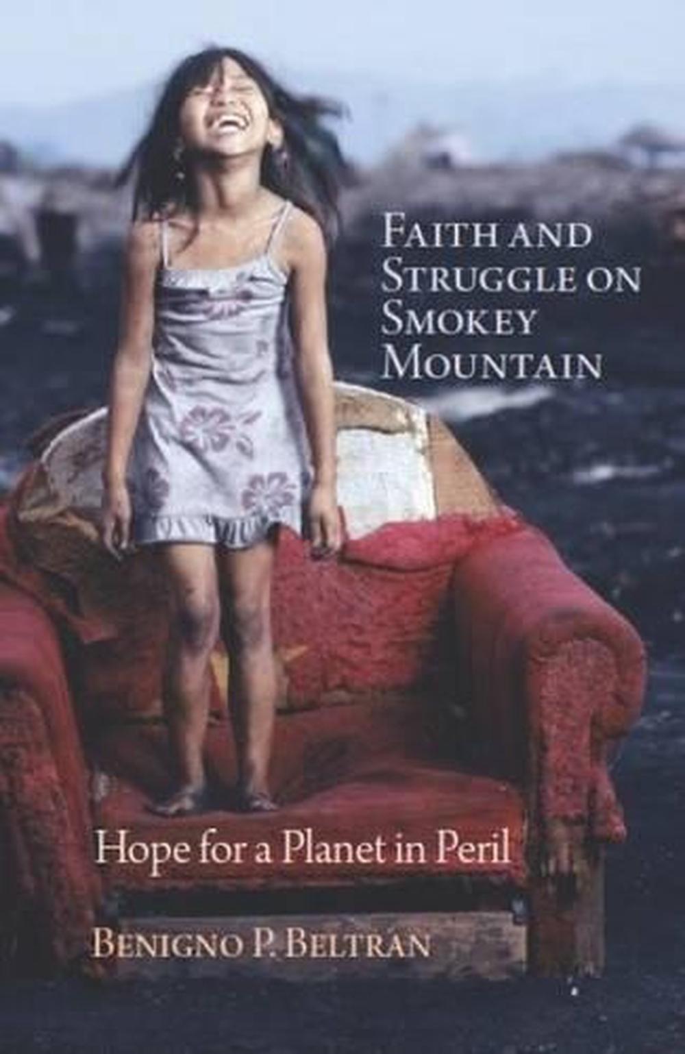 Faith and Struggle on Smokey Mountain: Hope for a Planet in Peril by Benigno P.