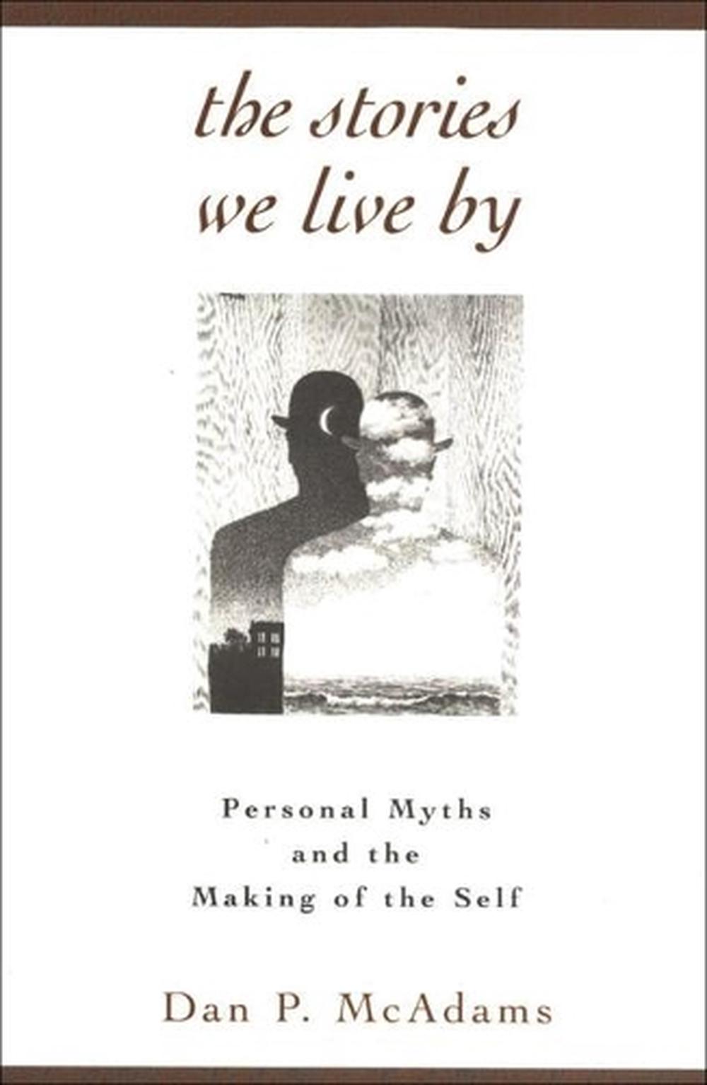 The Stories We Live by Personal Myths and the Making of the Self by