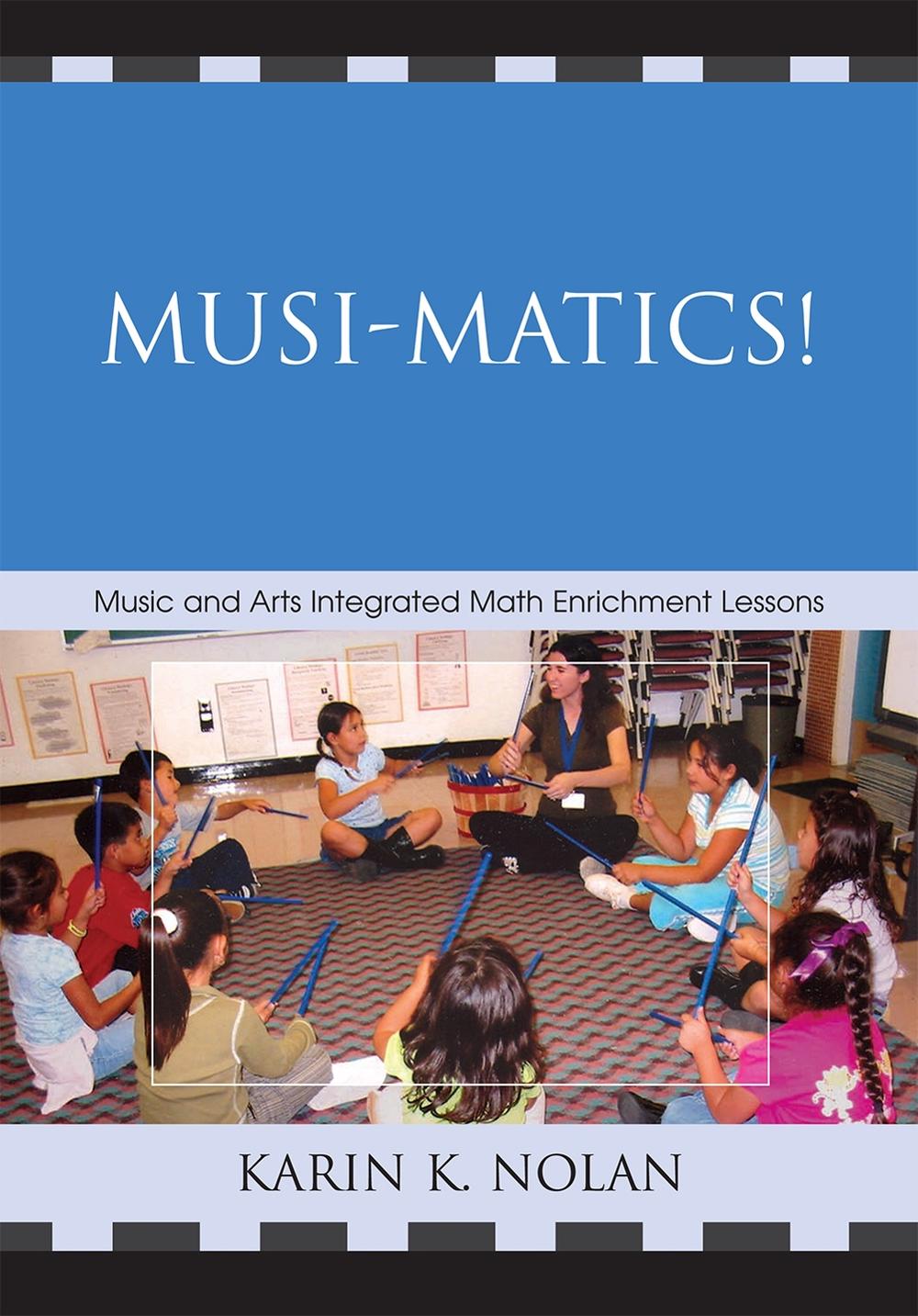 Musi-matics!: Music and Arts Integrated Math Enrichment Lessons by Karin K. Nola