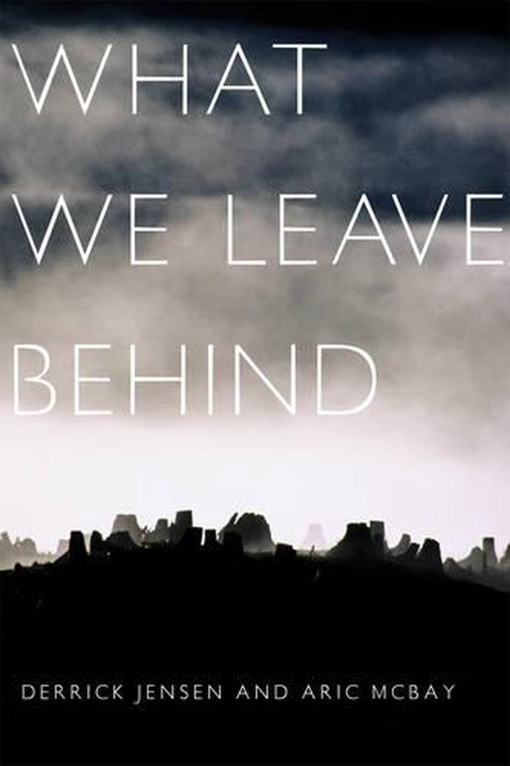 What We Leave Behind by Derrick Jensen (English) Paperback Book Free ...