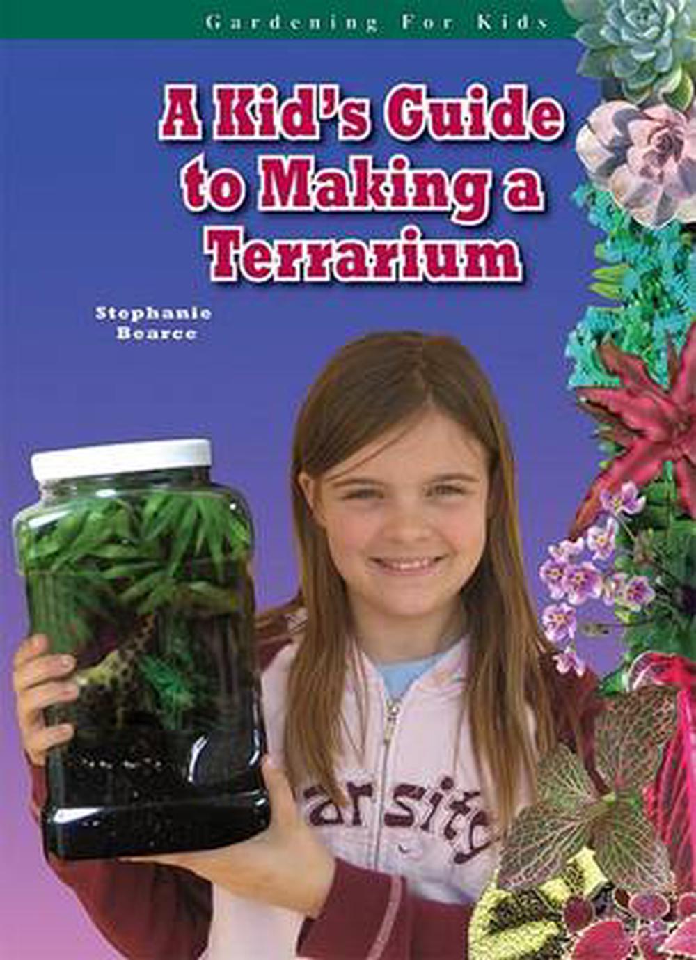 A Kid's Guide to Making a Terrarium by Stephanie Bearce (English