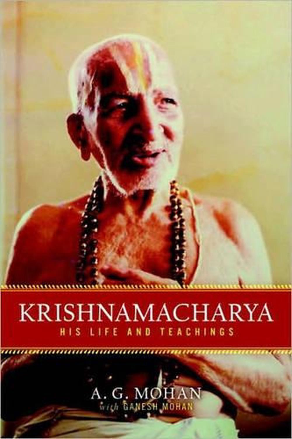 Krishnamacharya His Life and Teachings by A.G. Mohan (English