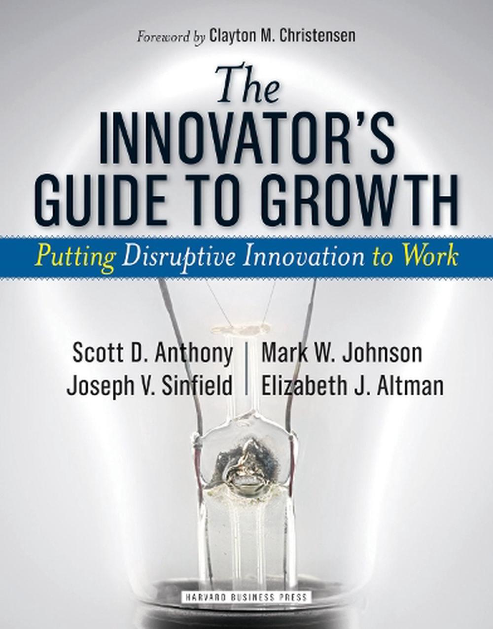Innovator's Guide to Growth Putting Disruptive Innovation to Work by