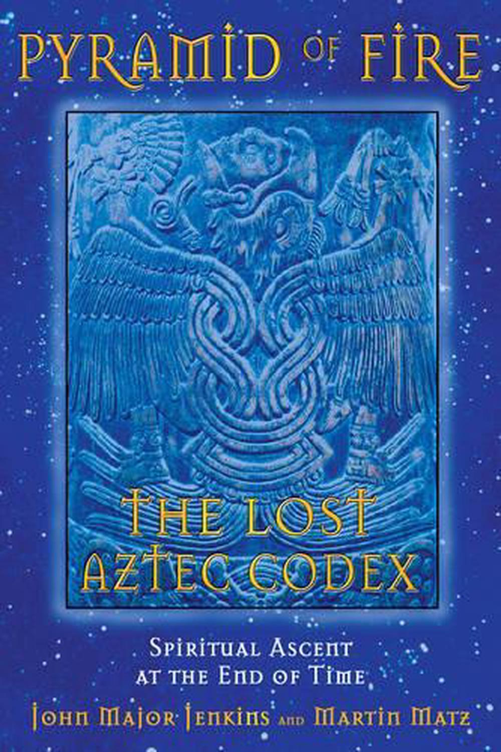 Pyramid of Fire The Lost Aztec Codex Spiritual Ascent at the End of Time by Jo 9781591430322