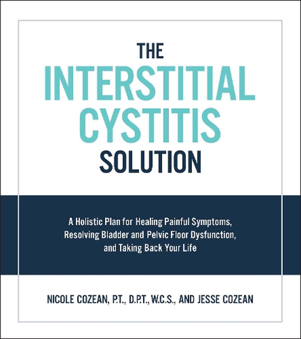 The Interstitial Cystitis Solution: A Holistic Plan for Healing Painful Symptoms - Zdjęcie 1 z 1