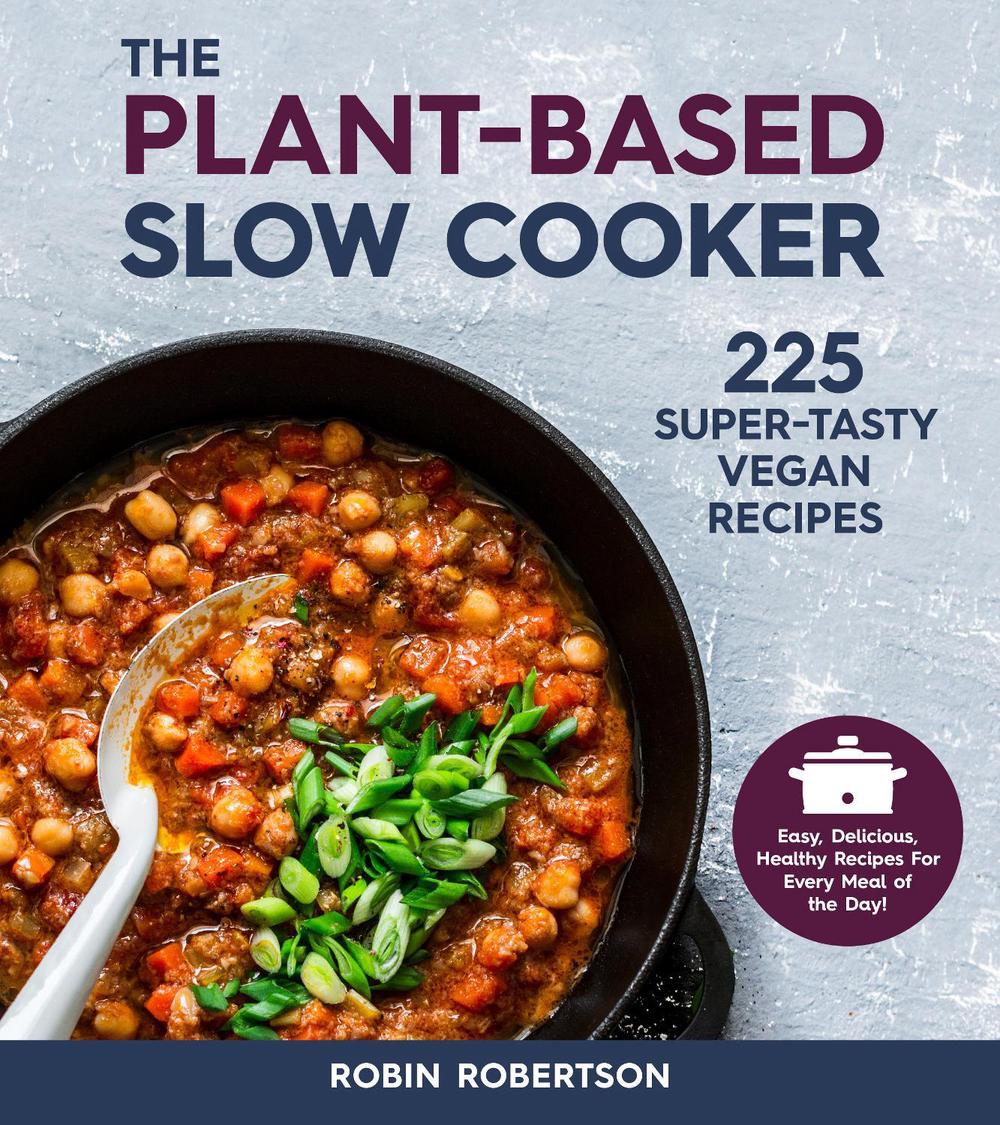 The PlantBased Slow Cooker 225 SuperTasty Vegan Recipes