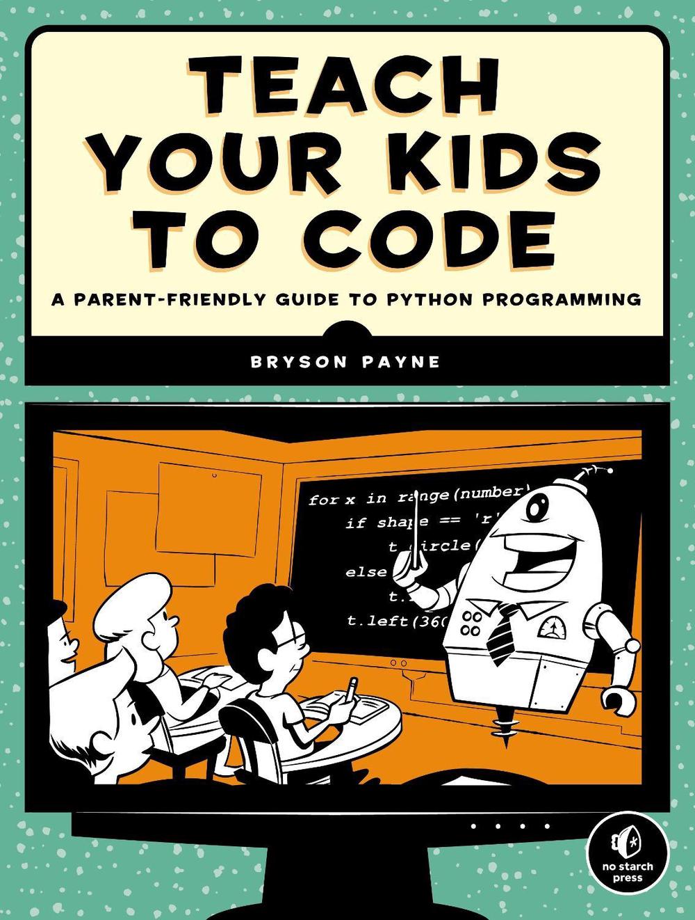 Teach Your Kids to Code: A Parent-Friendly Guide to Python Programming by Bryson - Picture 1 of 1