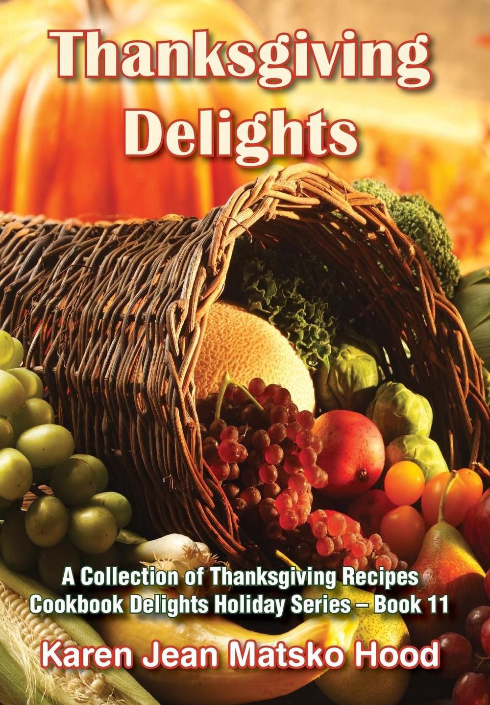 Thanksgiving Delights Cookbook By Karen Jean Matsko Hood (English ...