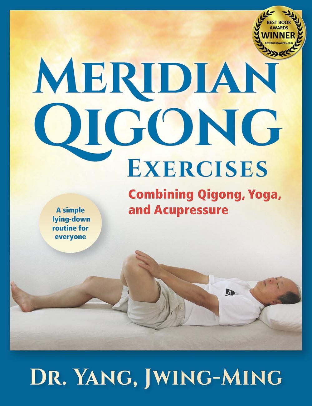 Meridian Qigong Exercises: Combining Qigong, Yoga, & Acupressure by Dr. Jwing-Mi