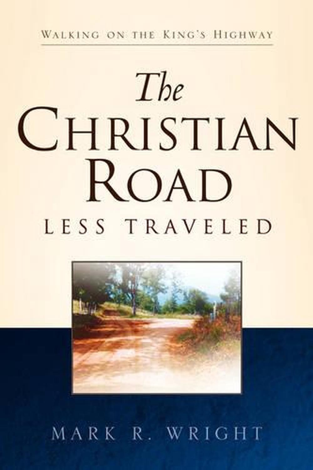 The Christian Road Less Traveled by Mark R. Wright