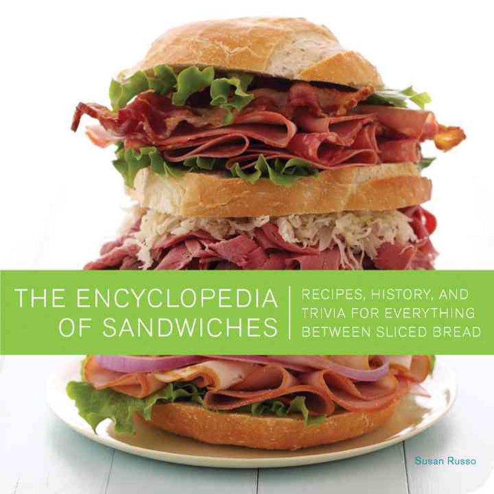 Encyclopedia of Sandwiches Recipes, History, and Trivia for Everything Between 9781594744389 eBay