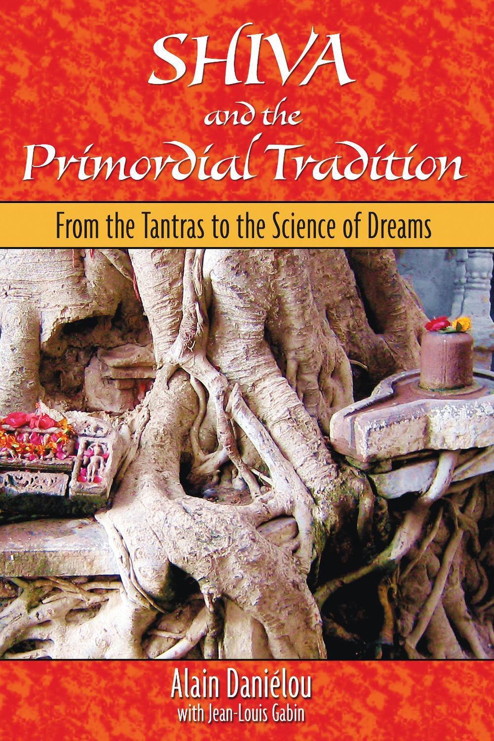 Shiva and the Primordial Tradition: From the Tantras to the Science of Dreams by