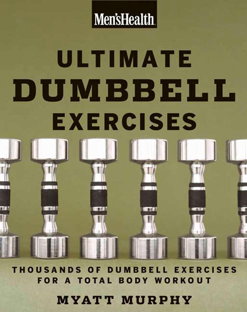 Men's Health Ultimate Dumbbell Guide More Than 21,000 Moves Designed